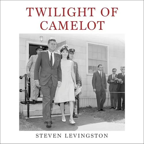 Twilight of Camelot By Steven Levingston